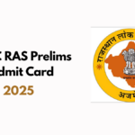 RPSC RAS Prelims Admit Card 2025: A Complete Guide for Aspiring Civil Servants