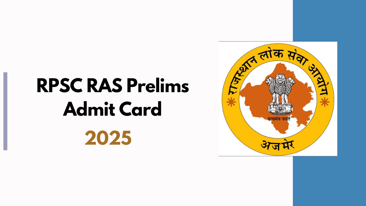 RPSC RAS Prelims Admit Card 2025: A Complete Guide for Aspiring Civil Servants