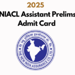 NIACL Assistant Prelims Admit Card 2025: Everything You Need to Know