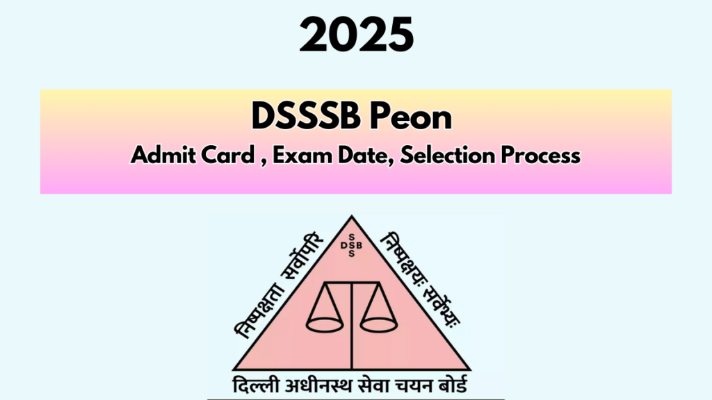 DSSSB Peon Recruitment 2025: Comprehensive Guide to Exam and Admit Card