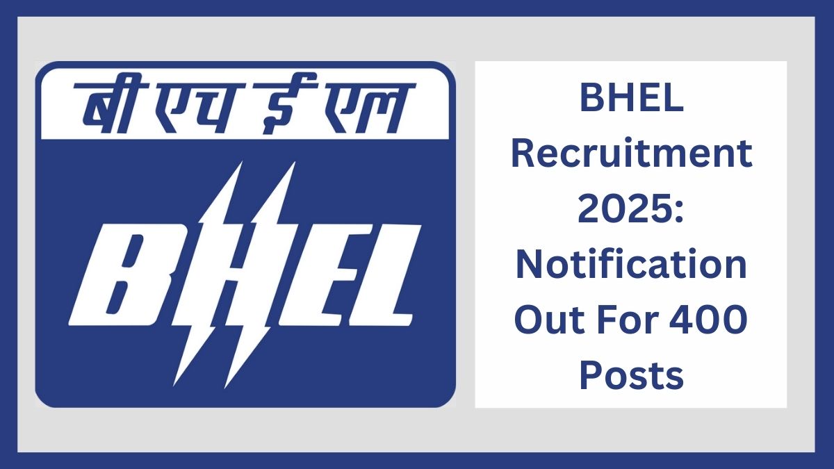 BHEL Recruitment 2025: Notification Out For 400 Posts, Application Starts From 1st February 2025