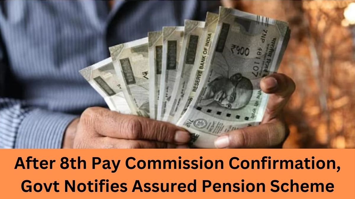 Government Confirms 8th Pay Commission and Notifies Assured Pension Scheme: Key Benefits Explained