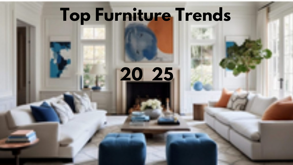 Top Furniture Trends of 2025: Blending Style, Sustainability, and Comfort