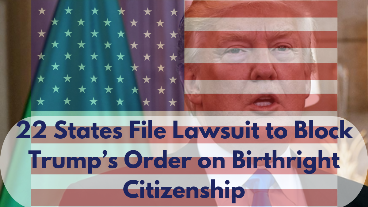 22 States File Lawsuit to Block Trump’s Order on Birthright Citizenship