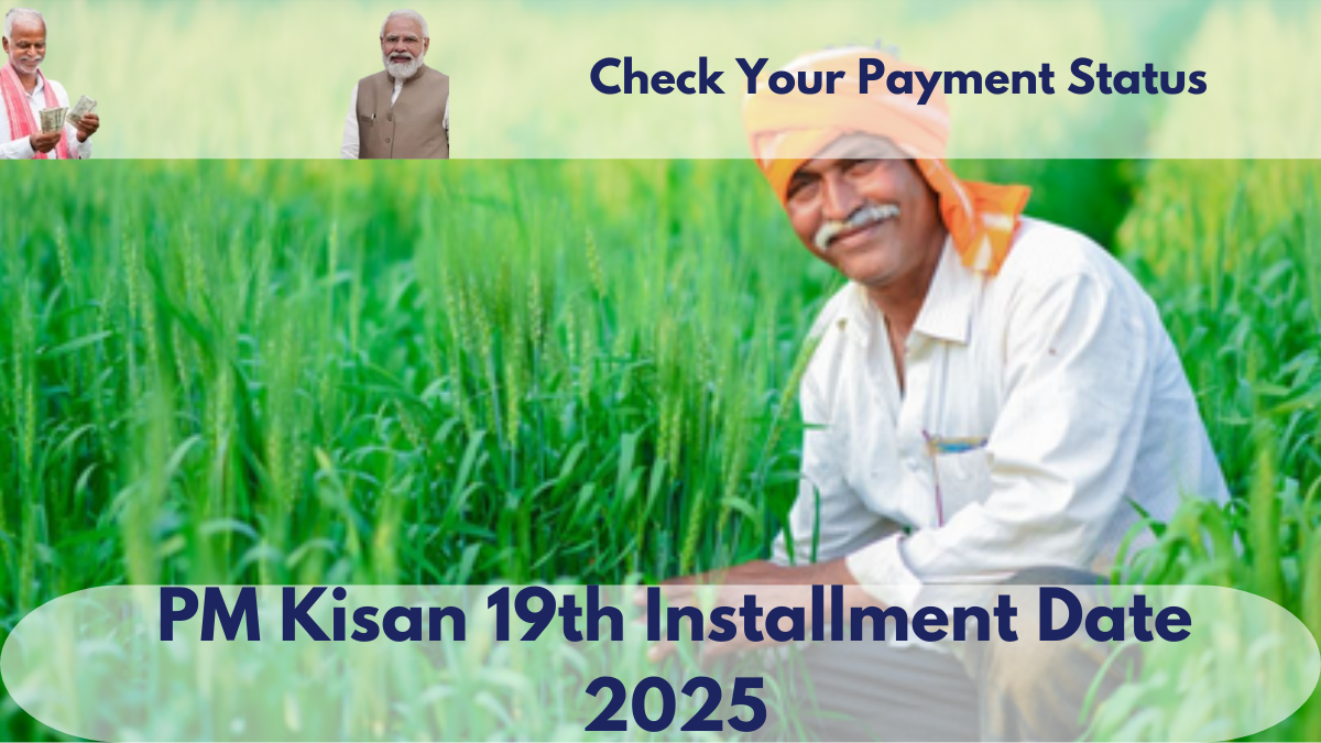 PM Kisan 19th Installment Date 2025: Check Your Payment Status and Beneficiary List