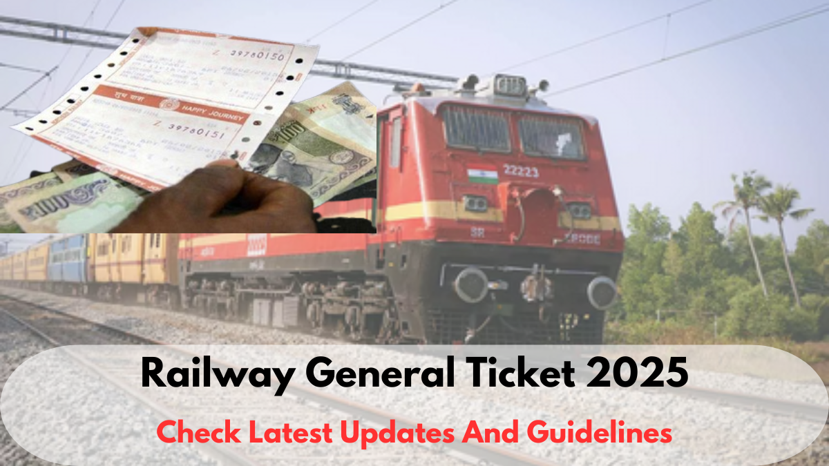 Railway General Ticket 2025: Check Latest Updates And Guidelines