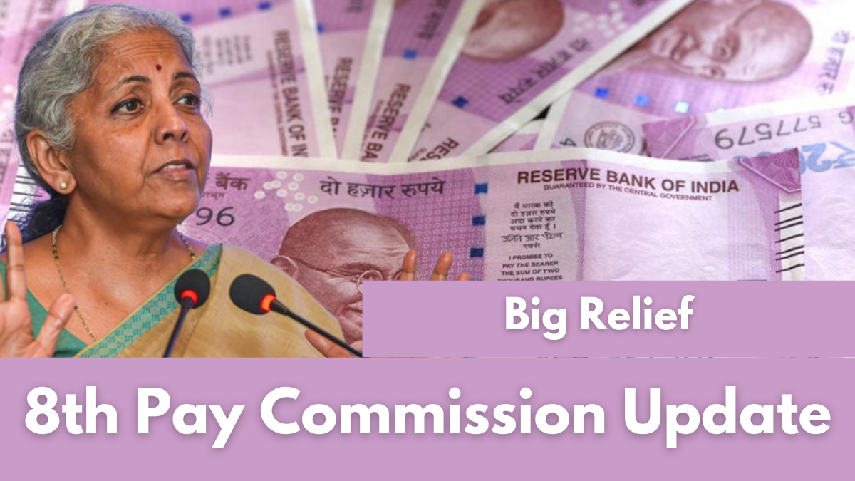 8th Pay Commission Update: Big Relief for 48 Lakh Central Employees and 67 Lakh Pensioners