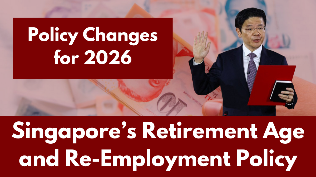 Latest Singapore’s Retirement Age and Re-Employment Policy Changes for 2026, What to Expect