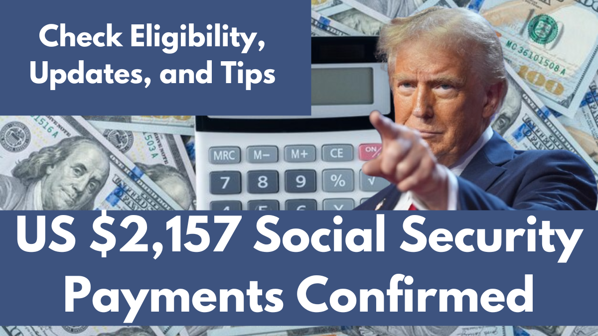 US $2,157 Social Security Payments Confirmed for 2025: Eligibility, Updates, and Tips