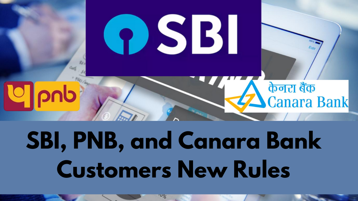 SBI, PNB, and Canara Bank Customers New Rules: Top 5 Changes You Must Know