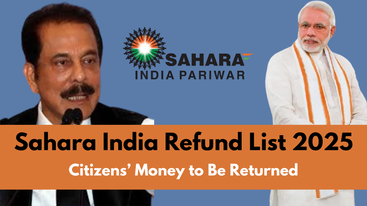 Sahara India Refund List 2025: Citizens’ Money to Be Returned by Sahara India Family