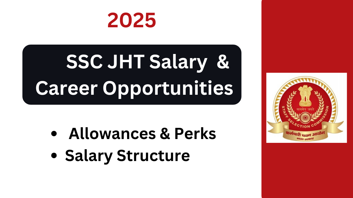 A Comprehensive Guide to the SSC JHT Salary & Career Opportunities