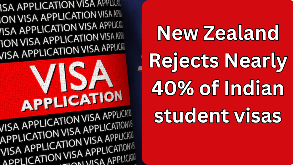 Indian Student Visa Rejections in New Zealand: Rising Concerns and the Way Forward