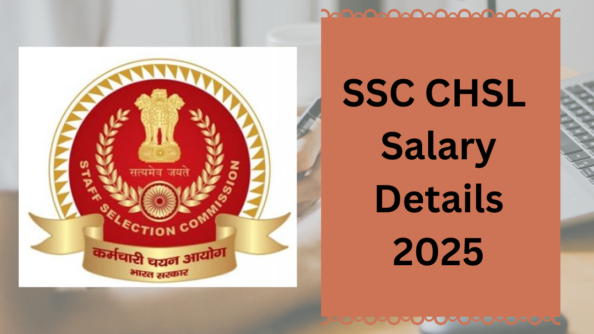 SSC CHSL Salary Structure For 2025: A Comprehensive Guide