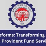 EPFO Reforms: Transforming Pension and Provident Fund Services