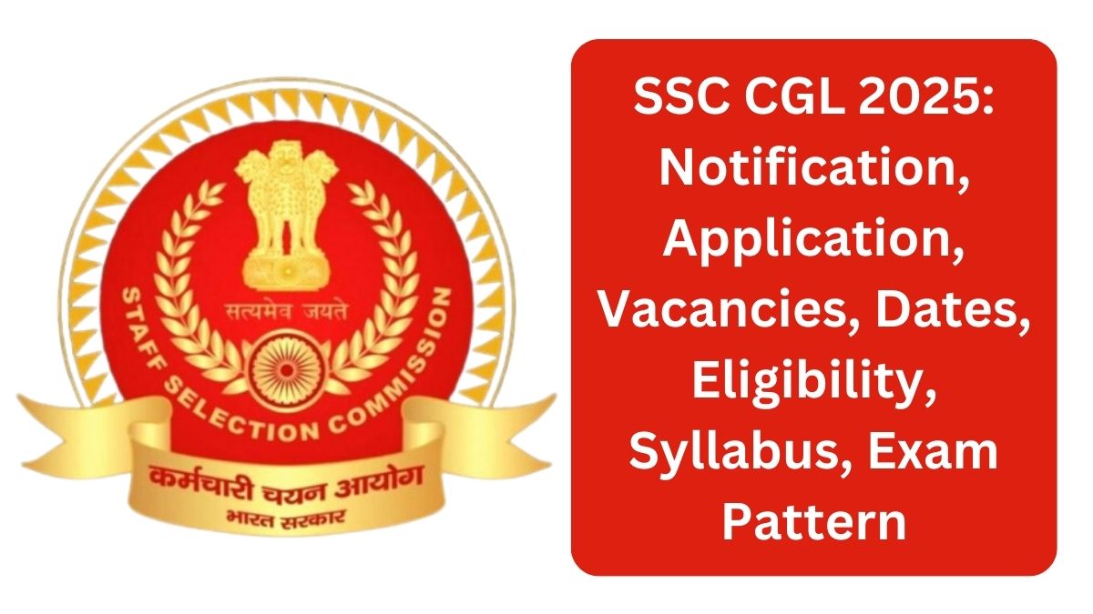 SSC CGL 2025: Comprehensive Guide to Notification, Application, Eligibility, Syllabus & Exam Pattern