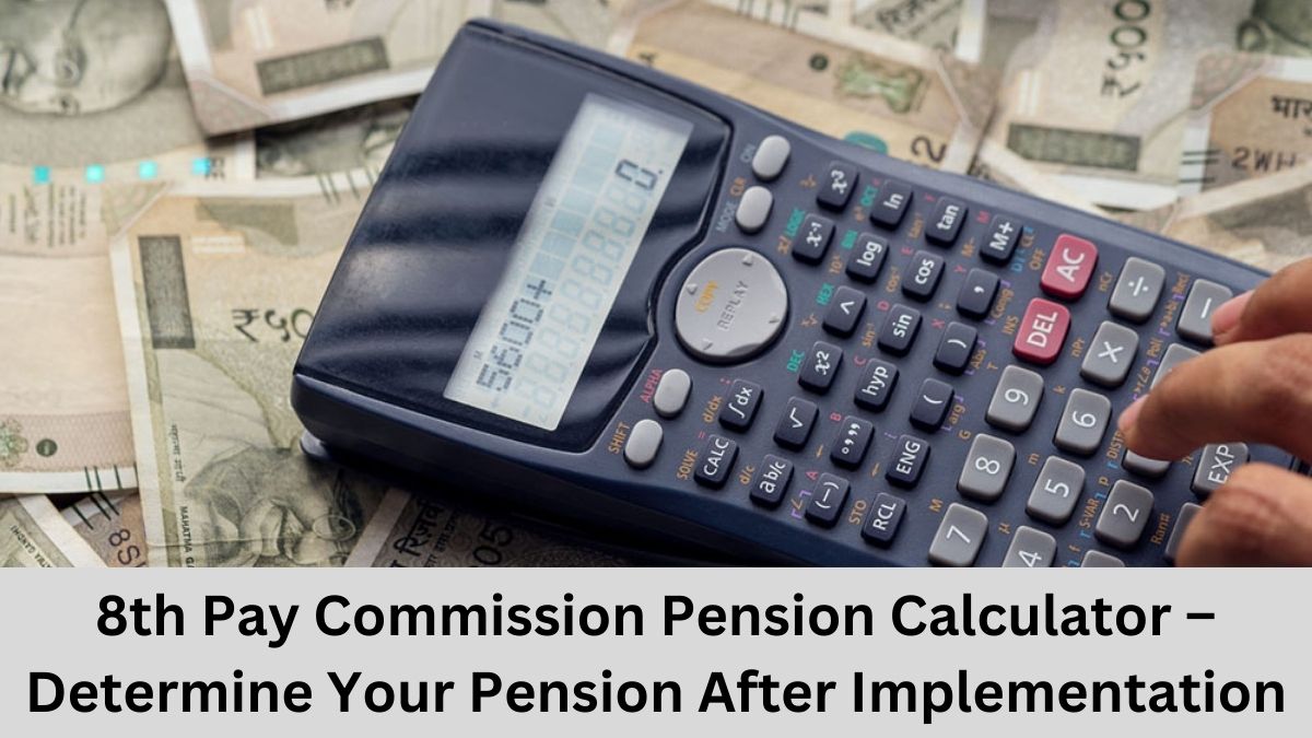 8th Pay Commission Pension Calculator – Determine Your Pension After Implementation