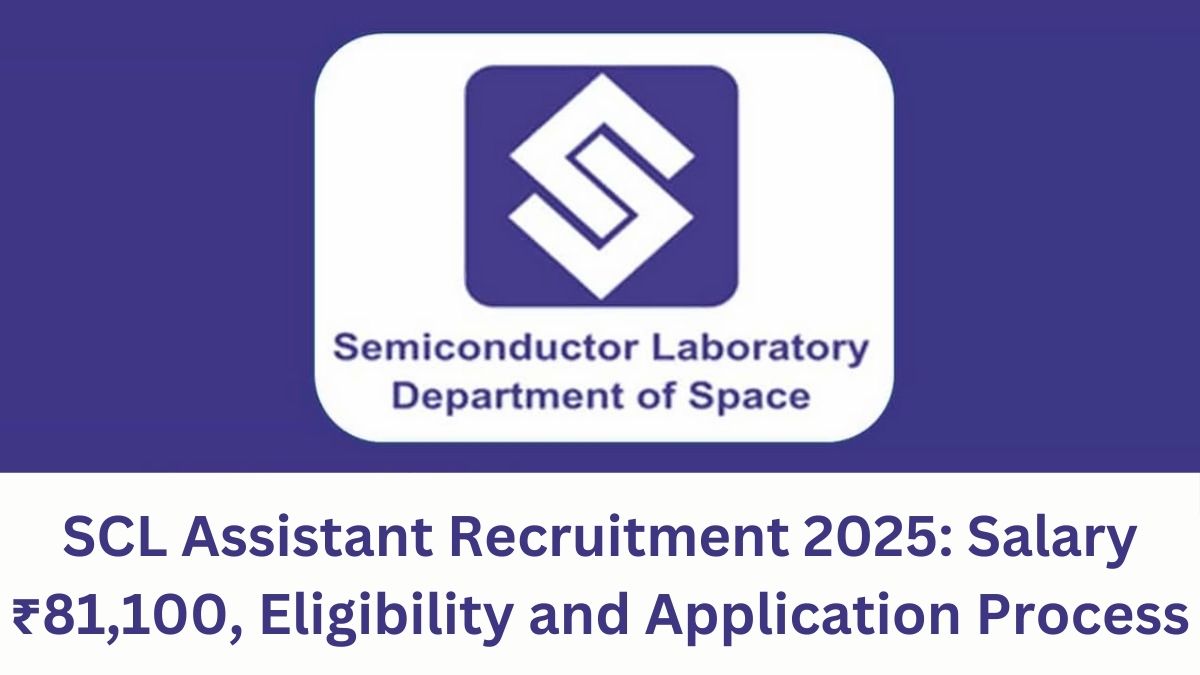 SCL Assistant Recruitment 2025: Salary ₹81,100, Eligibility and Application Process