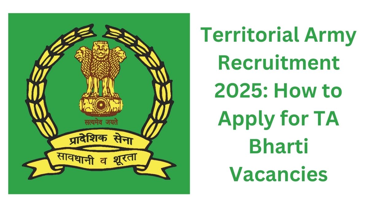 Territorial Army Recruitment 2025: How to Apply for TA Bharti Vacancies