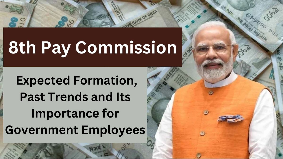 8th Pay Commission: Expected Formation, Past Trends and Its Importance for Government Employees