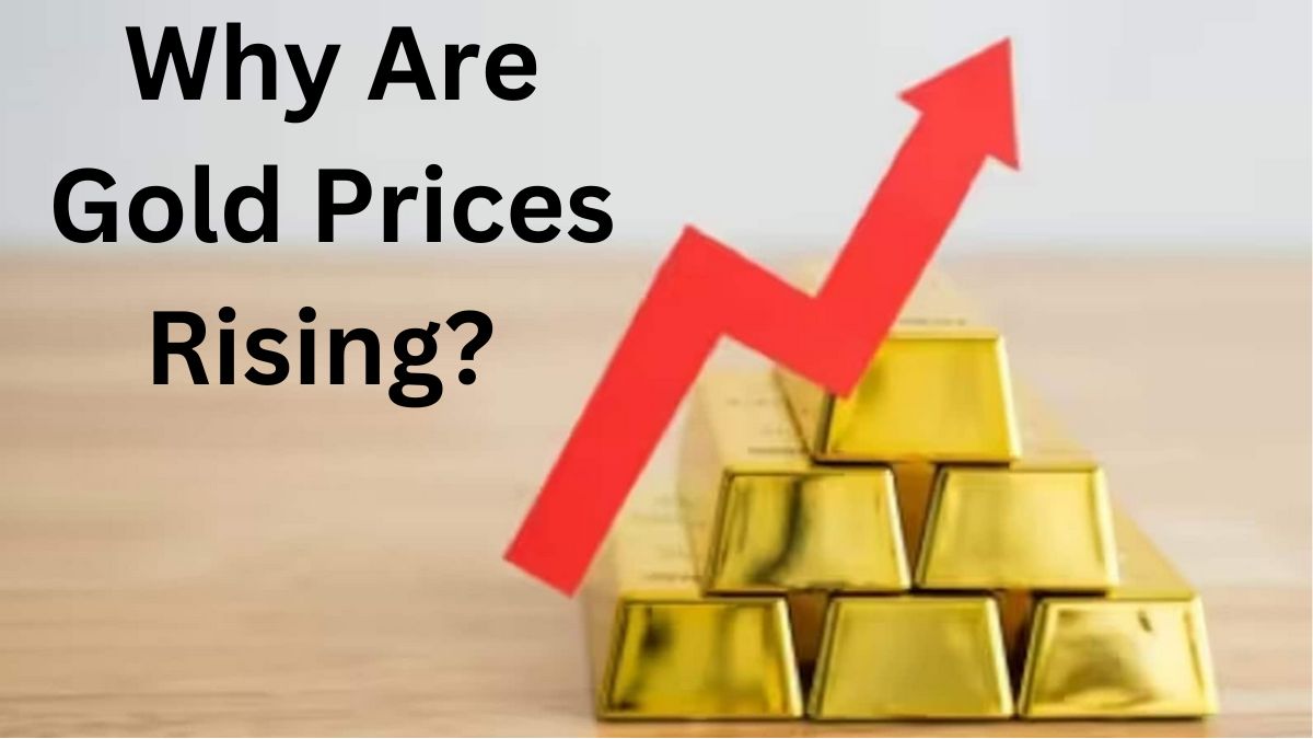 Why Are Gold Prices Rising? Factors that Influence Gold Prices