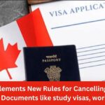 Canada Implements New Rules for Cancelling Temporary Resident Documents like study visas, work permits