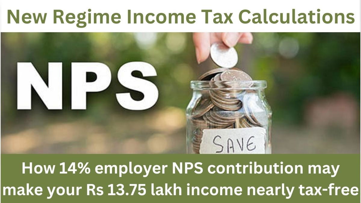 New Regime Income Tax Calculations: Here is How 14% employer NPS contribution may make your Rs 13.75 lakh income nearly tax-free