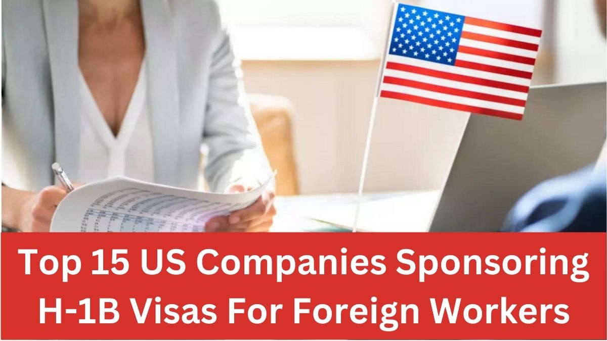 Top 15 US Companies Sponsoring H-1B Visas For Foreign Workers