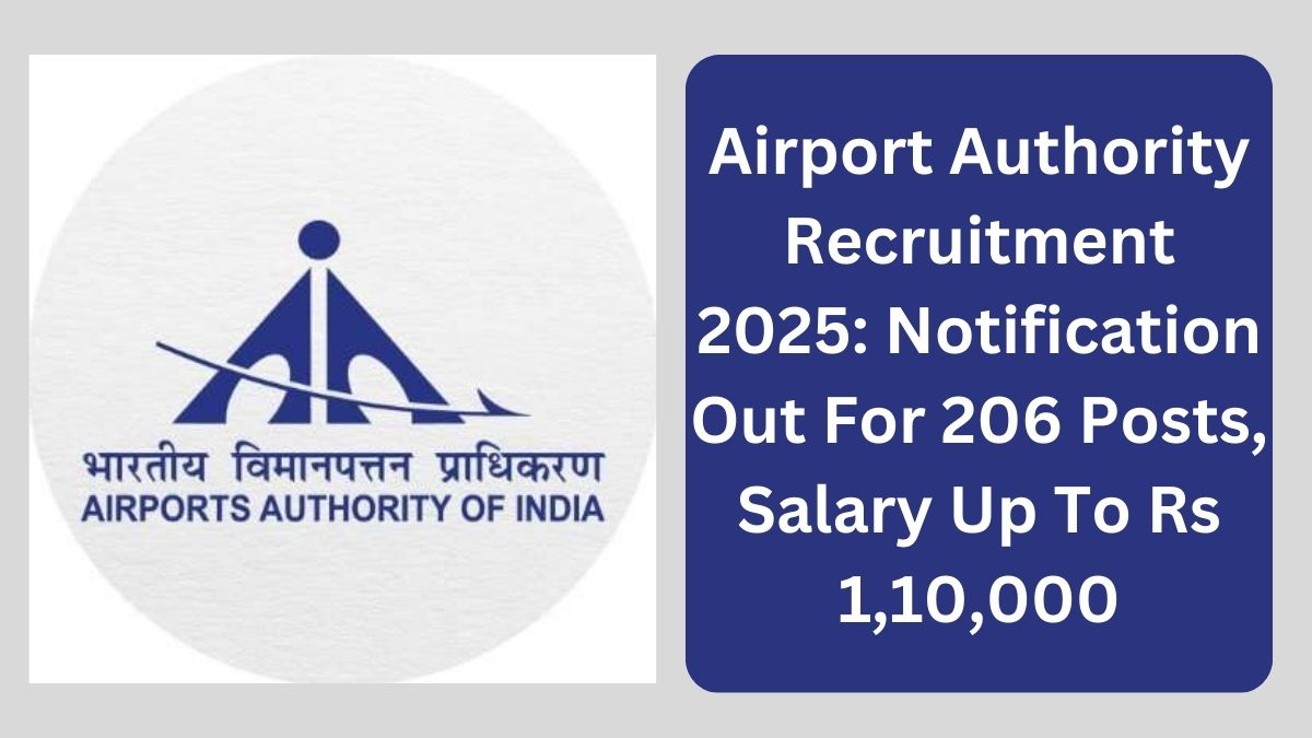 Airport Authority Recruitment 2025: Notification Out For 206 Posts, Salary Up To Rs 1,10,000