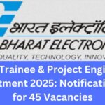 BEL Trainee & Project Engineer Recruitment 2025: Notification Out for 45 Vacancies