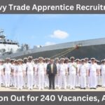 Indian Navy Trade Apprentice Recruitment 2025 – Notification Out for 240 Vacancies, Apply Now