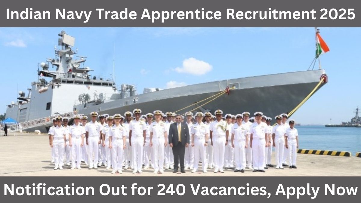 Indian Navy Trade Apprentice Recruitment 2025 – Notification Out for 240 Vacancies, Apply Now