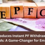 EPFO Introduces Instant PF Withdrawal via UPI and ATMs: A Game-Changer for Employees