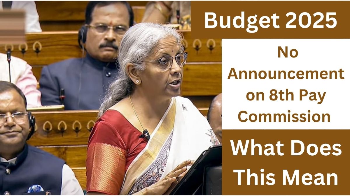 Union Budget 2025: No Announcement on 8th Pay Commission – What Does This Mean for Government Employees?