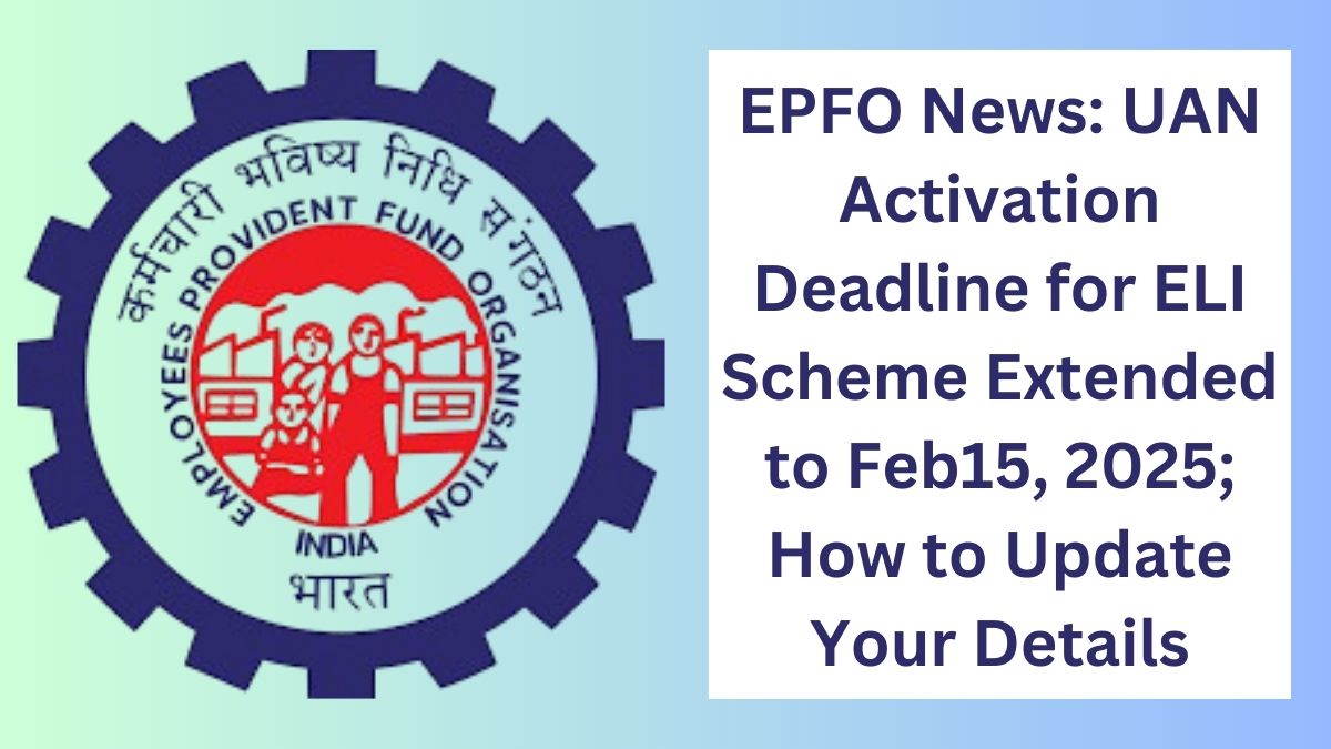 EPFO News: UAN Activation Deadline for ELI Scheme Extended to Feb15, 2025; How to Update Your Details