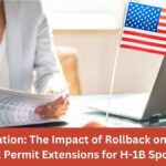 US Immigration: The Impact of Rollback on Automatic Work Permit Extensions for H-1B Spouses