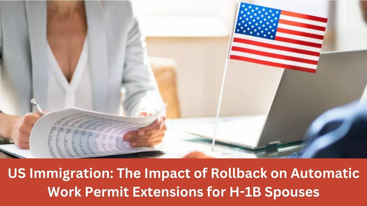 US Immigration: The Impact of Rollback on Automatic Work Permit Extensions for H-1B Spouses