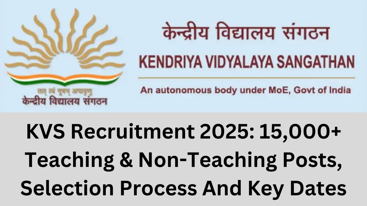 KVS Recruitment 2025: 15,000+ Teaching & Non-Teaching Posts, Selection Process And Key Dates