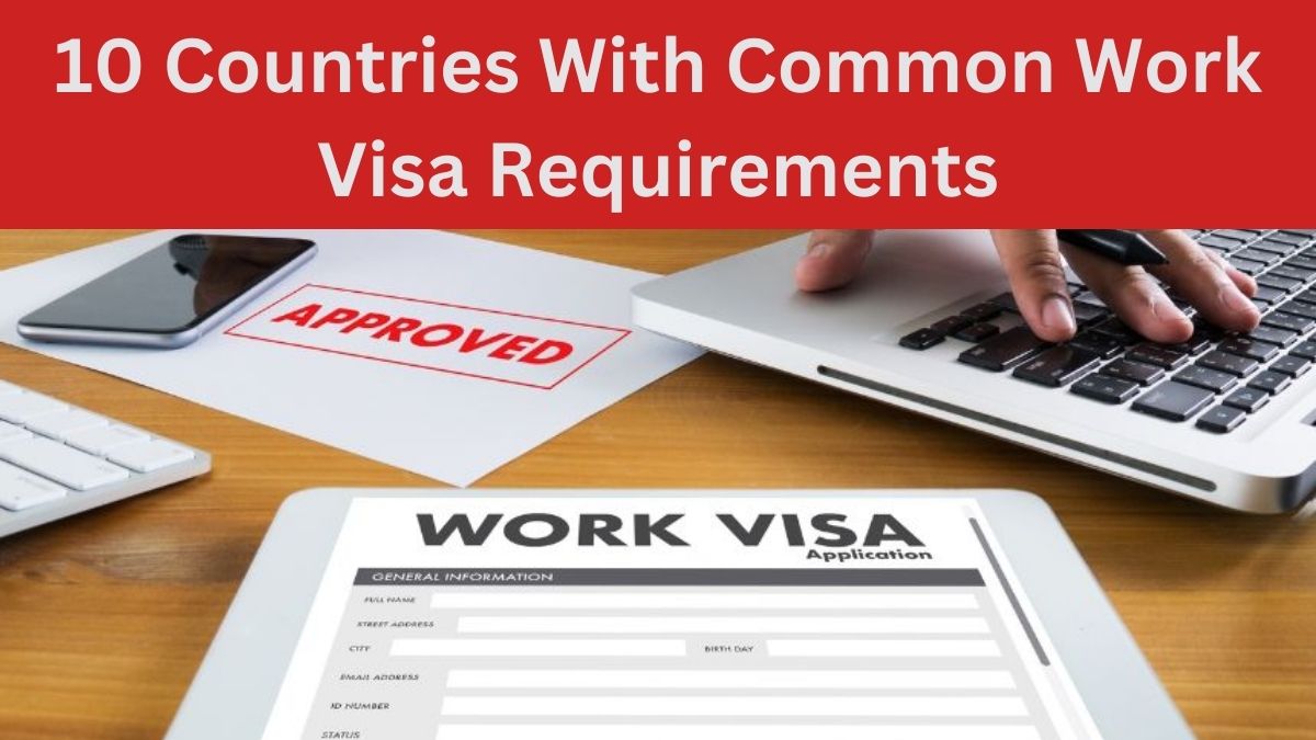 10 Countries With Common Work Visa Requirements in 2025