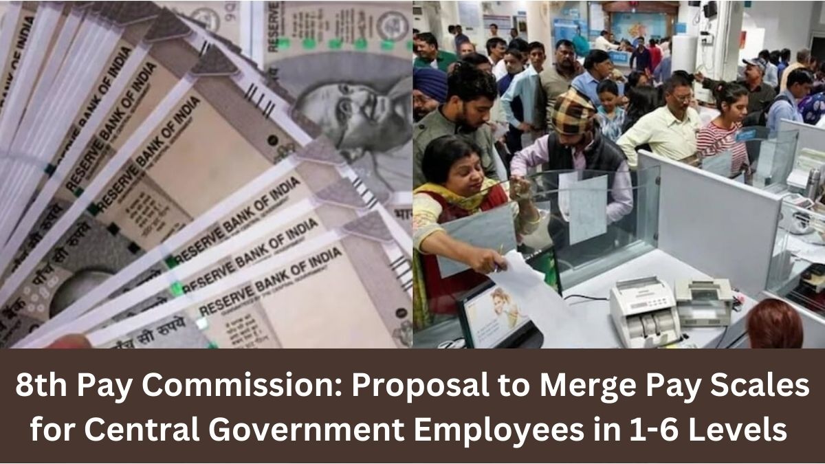 8th Pay Commission: Proposal to Merge Pay Scales for Central Government Employees in 1-6 Levels