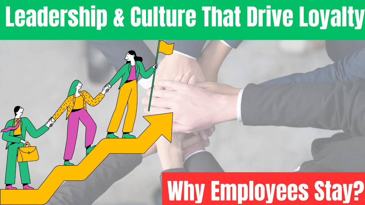 Why Employees Stay: Leadership & Workplace Culture That Build Loyalty