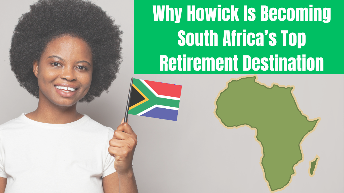 Why Howick Is Becoming South Africa’s Top Retirement Destination