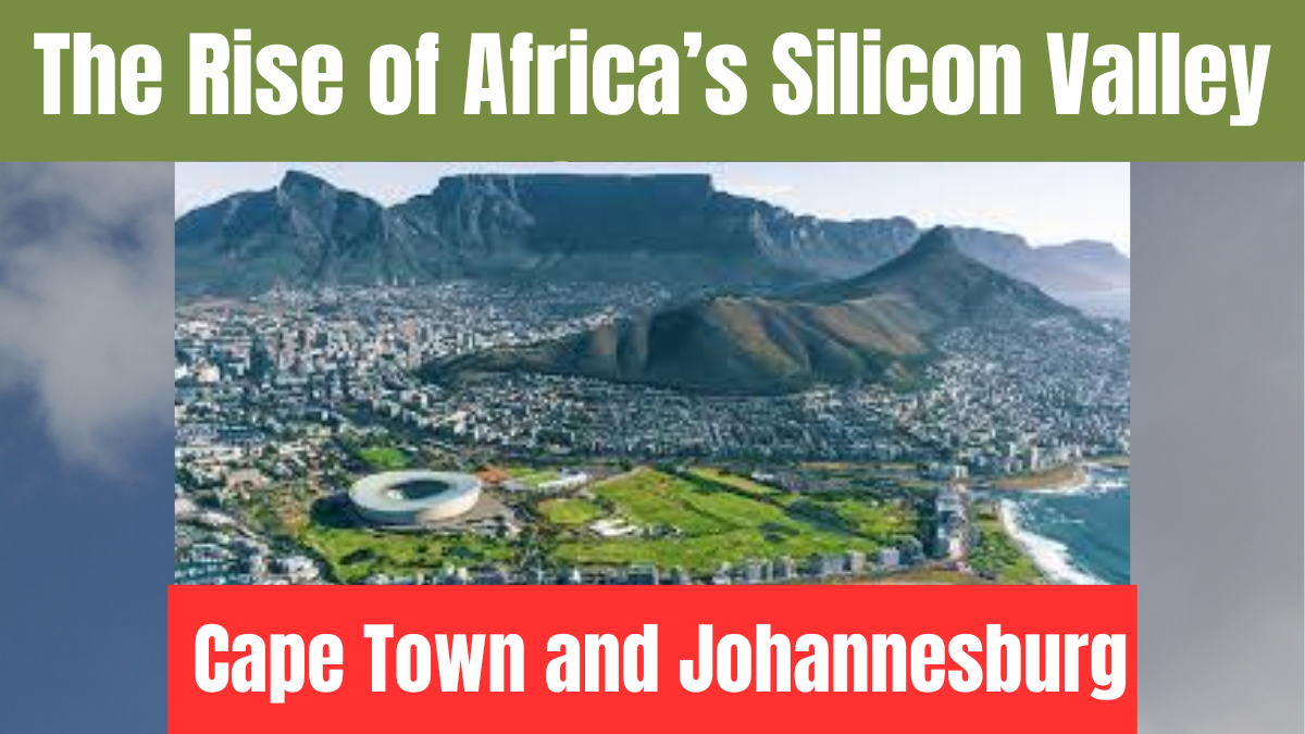 Cape Town and Johannesburg: The Rise of Africa’s Silicon Valley