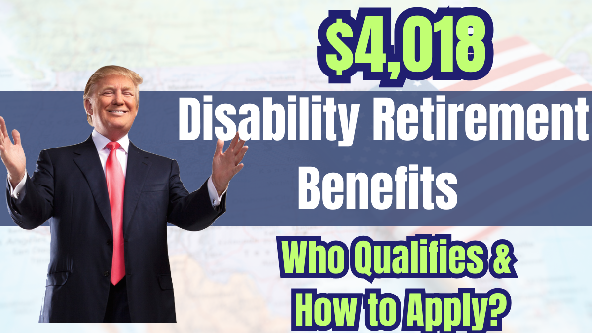 $4,018 Disability Retirement Benefits – Who Qualifies & How to Apply?