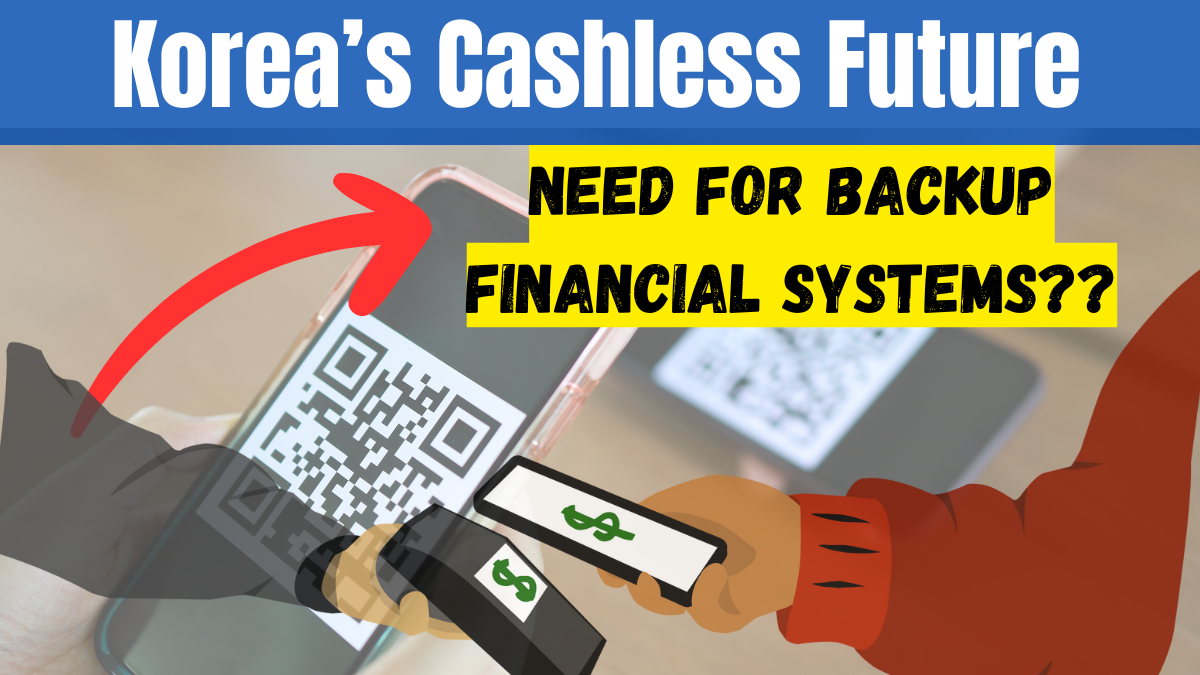 Korea’s Cashless Future – Rising Risks and the Need for Backup Financial Systems