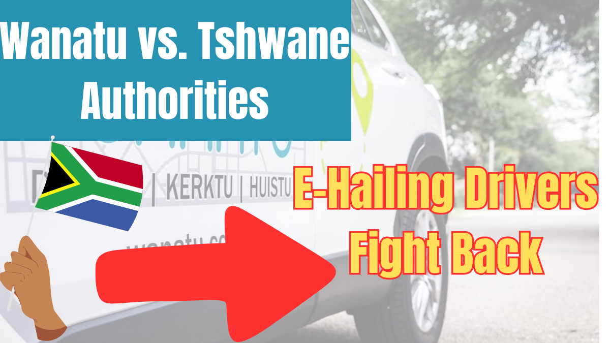 Wanatu vs. Tshwane Authorities – E-Hailing Drivers Fight Back in South Africa