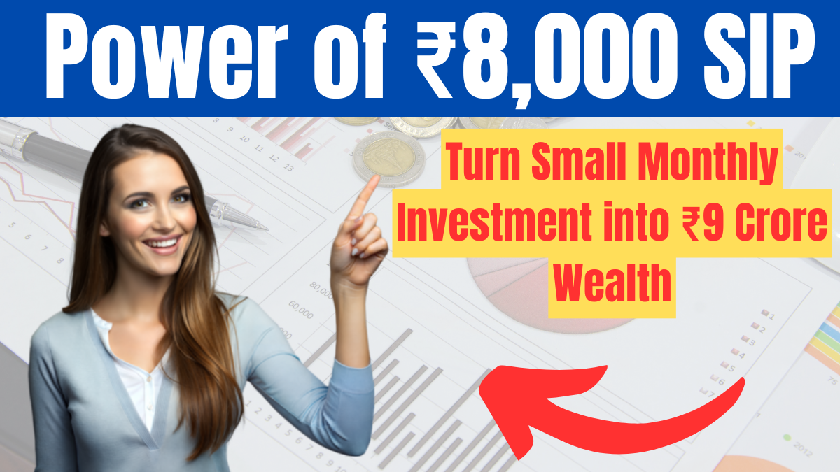 Power of ₹8,000 SIP 2025: Turn Small Monthly Investment into ₹9 Crore Wealth