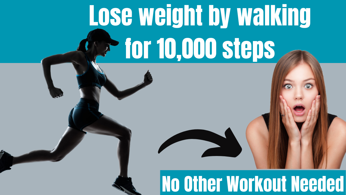 Lose weight by walking for 10,000 steps only