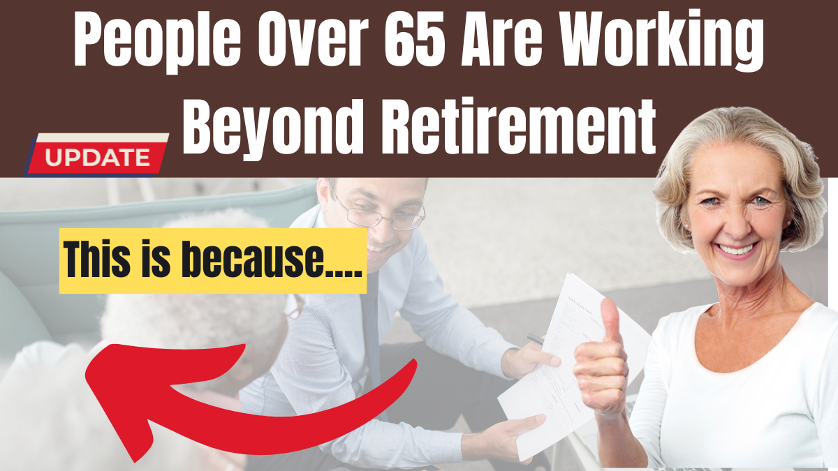 Why Are People Over 65 Choosing to Work Beyond Retirement