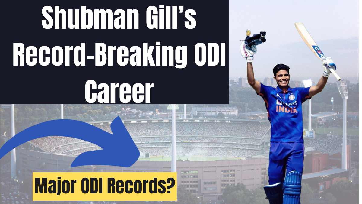 Shubman Gill’s Record-Breaking ODI Career